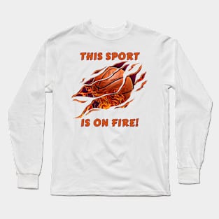 This Sport is on Fire! Long Sleeve T-Shirt